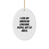 American Longhair Cat Oval Ornament Gifts from Friends to Family with Funny Quote I Love My American Longhair. People, Not So Much. - Unique Christmas Unique Gifts for American Longhair Cat Lovers - Image 1